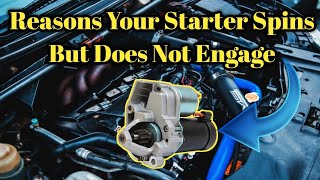 Reasons Your Starter Spins But Does Not Engage