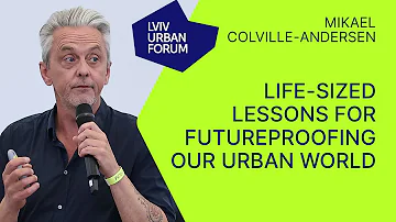 Mikael Colville-Andersen - Life-sized Lessons for Futureproofing Our Urban World: Inspiring Lecture