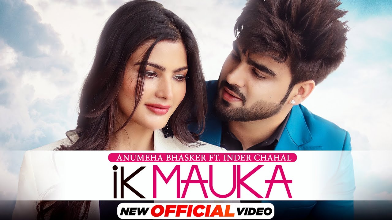 Ik Mauka (HD Video) Anumeha Ft Inder Chahal| Gurnazar| New Punjabi ...