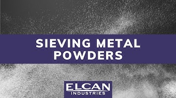 Sieving Metal Powders | Powder Sieving Services | Elcan Industries
