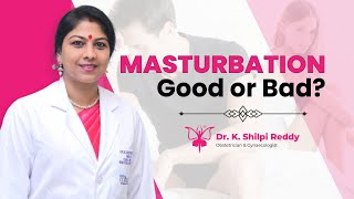 Masturbation | What is Masturbation? | Is Masturbation Good or Bad? Gynaecologist Dr.K.Shilpi Reddy