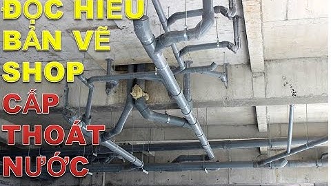 HƯỚNG DẪN ĐỌC HIỂU BẢN VẼ SHOP CẤP THOÁT NƯỚC CHO CĂN HỘ