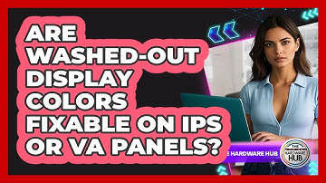 Are Washed-out Display Colors Fixable On IPS Or VA Panels? - The Hardware Hub