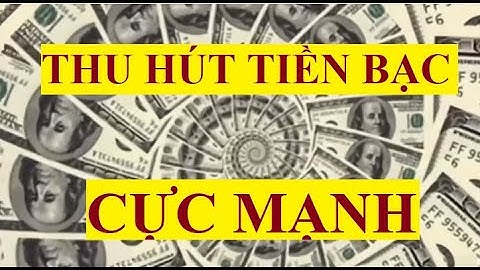 Luật hấp dẫn tiền bạc - khẳng định tích cực thu hút tiền bạc cực mạnh