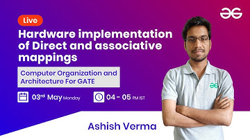 Hardware implementation of Direct and associative mappings with Ashish Verma | GeeksforGeeks GATE