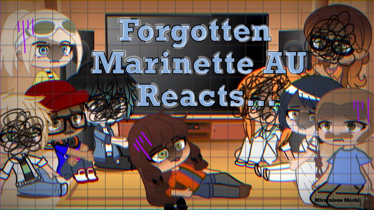Forgotten Marinette AU Reacts…// Adrienette, Lukanette, Angst// 🐞MLB// Adults + Classmates React