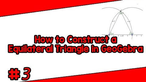How to Construct a Equilateral Triangle in GeoGebra