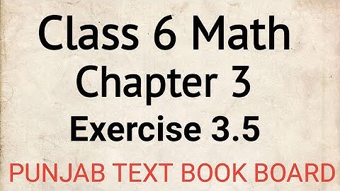 Class 6 Math Chapter 3 Exercise 3.5 Punjab Text Book Board | Class 6 Maths Chapter 3 Exercise 3.5