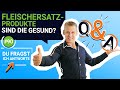 Sind Fleischersatzprodukte (UN)GESUND?