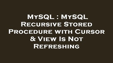 MySQL : MySQL Recursive Stored Procedure with Cursor & View Is Not Refreshing