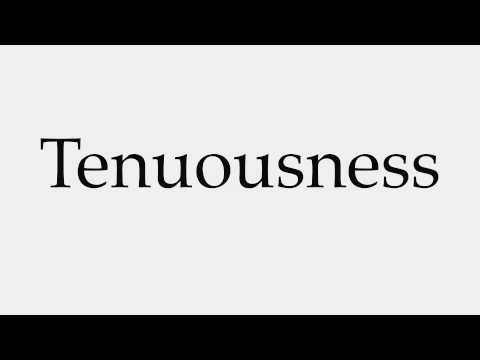 How to Pronounce Tenuousness
