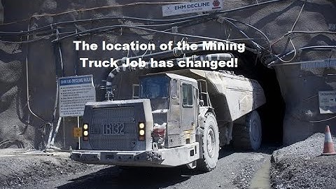 The location of the mining truck job has changed