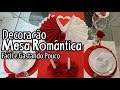 Diy, Decoração MESA ROMÂNTICA, Fácil e Gastando Pouco