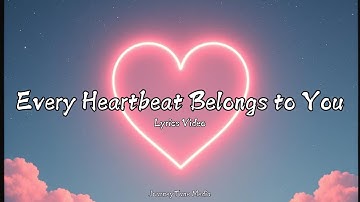 Every Heartbeat Belongs to You | A Love Song That Lasts Forever (Official Lyrics Video)