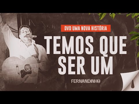 Fernandinho - Temos Que Ser Um (DVD Uma Nova História)