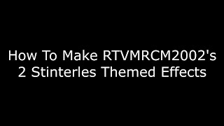 How To Make RTVMRCM2002's 2 Stinterles Themed Effects