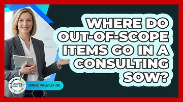 Where Do Out-Of-Scope Items Go In A Consulting SOW?