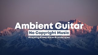 [Background Music] Celest - Inspiring Ambient Guitar  | Cinematic No Copyright Music