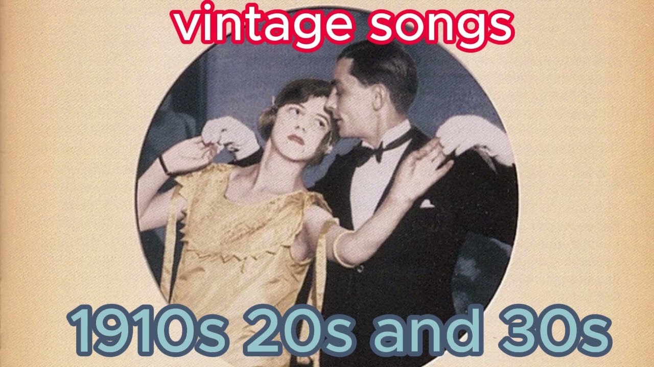 VINTAGE SONGS 1910s 20s 30s - YouTube