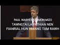 MIZO TAWNG SERMON PAUL WASHER.THUPUI : TAWNGTAI LA PATHIAN NEN FIANRIAL HUN HMANG TAM RAWH