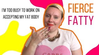 I’m Too Busy to Work on Accepting My Fat Body