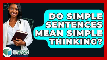 Do Simple Sentences Mean Simple Thinking? - The Language Library