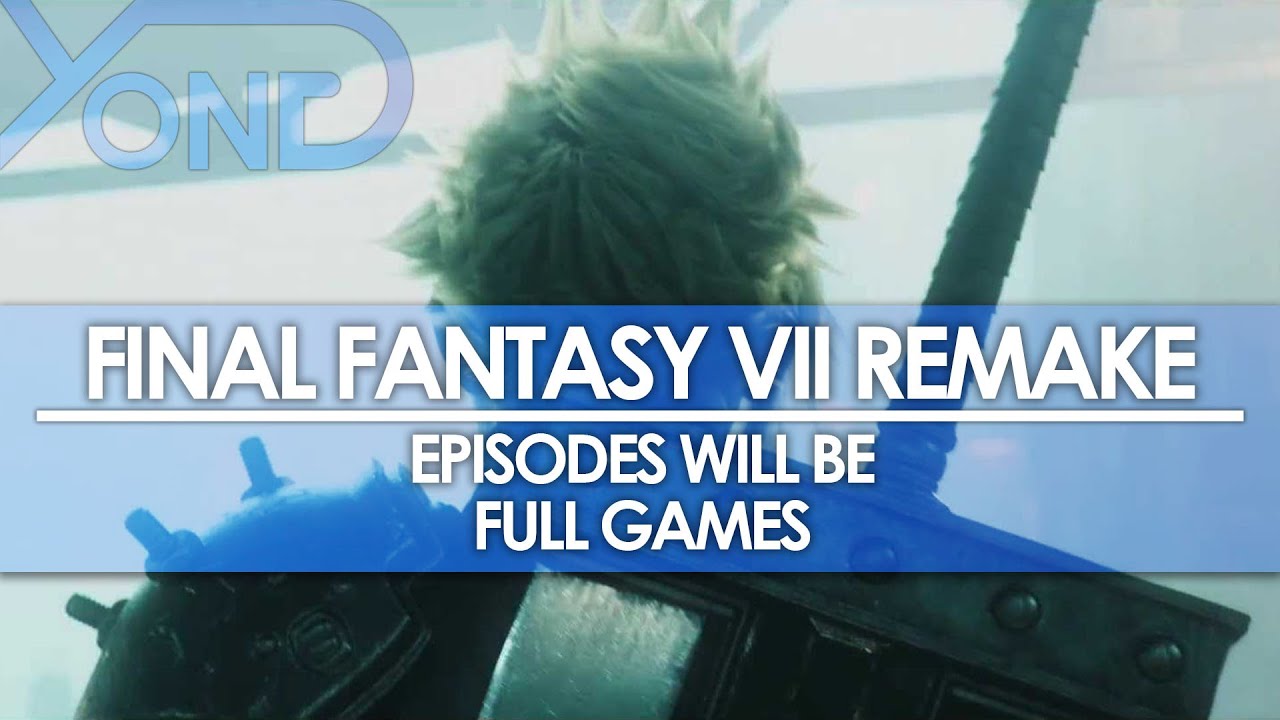Final Fantasy VII Remake - Episodes Will Be Full Games