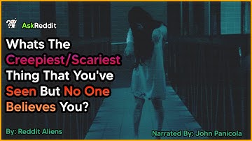 Whats The Creepiest/Scariest Thing You