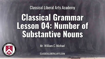 CLAA - Classical Grammar, Lesson 04.  Number of Substantive Nouns