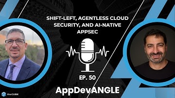 Shift-Left, Agentless Cloud Security, and AI-Native AppSec | AppDevANGLE