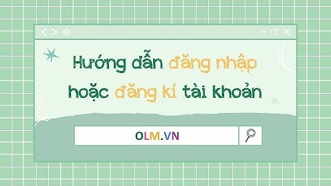 Hướng dẫn đăng nhập hoặc đăng kí tài khoản OLM [Cực kì đơn giản]
