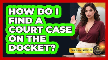 How Do I Find A Court Case On The Docket? - Courtroom Chronicles
