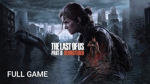 The Last of Us Part II Remastered | Full Gameplay Walkthrough | Part-1 [No Commentary]