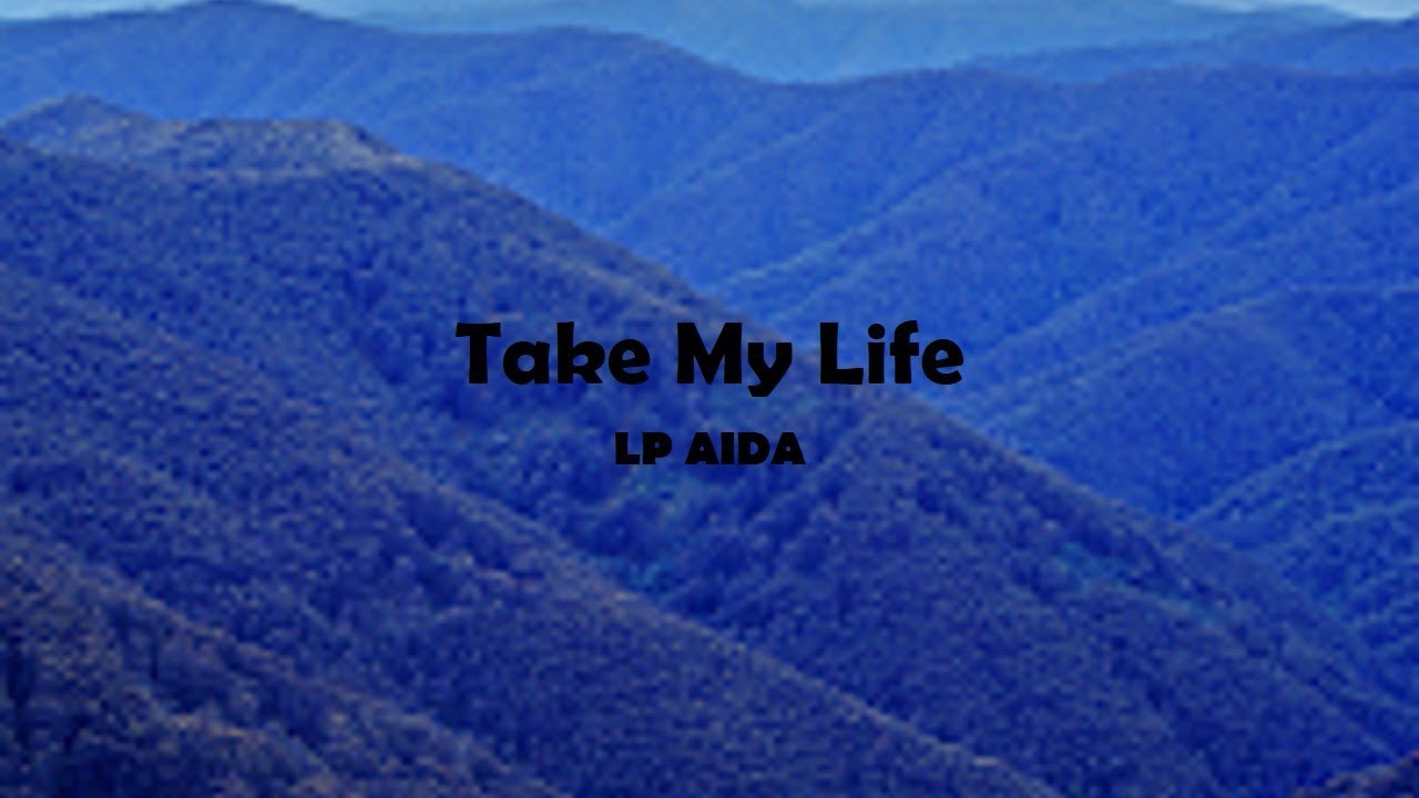 Download Take My Life - LP Aida (LYRICS)