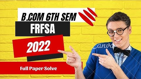 B.Com 6th Semester || FRFSA || 2022(G) Full Paper Solve || Must Watch
