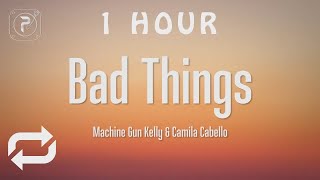 [1 HOUR 🕐 ] Machine Gun Kelly \u0026 Camila Cabello - Bad Things (Lyrics)