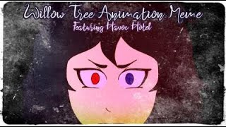 Willow Tree Animation Meme (Havoc Hotel)
