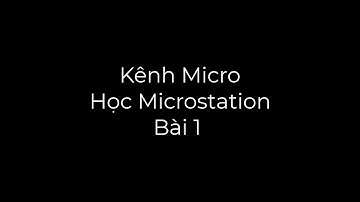 Học Microstation Bài 1 - Mircrostation v8i Là Gì ?