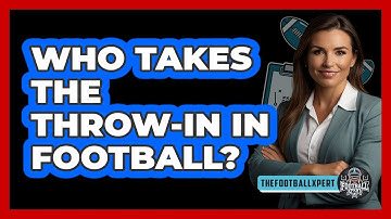 Who Takes The Throw-In In Football?