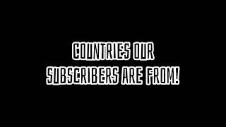 Countries out subscribers are from!
