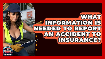 What Information Is Needed To Report An Accident To Insurance? - Auto Coverage Explained