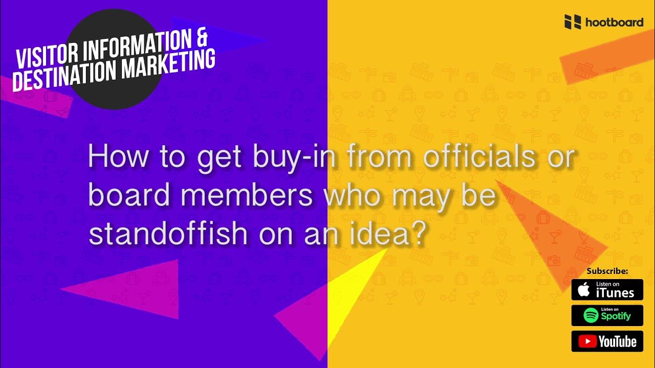 How to get buyin from officials or board members who may be standoffish on an idea? YouTube