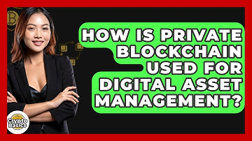 How Is Private Blockchain Used For Digital Asset Management? - CryptoBasics360.com