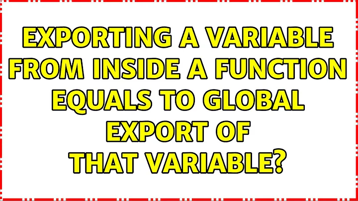 Exporting a variable from inside a function equals to global export of that variable?
