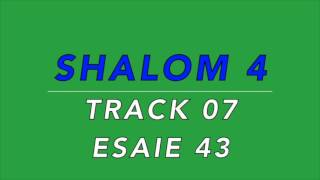Video thumbnail of "SHALOM 4 TRACK 07 ESAIE 43"