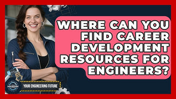 Where Can You Find Career Development Resources for Engineers? - Your Engineering Future