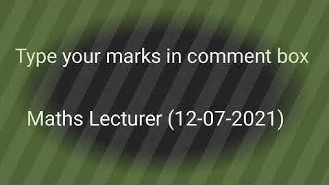 Type your marks in comment box || Maths Lecturer (12-07-2021)