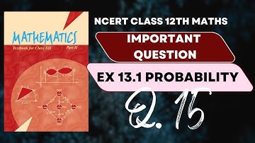 CLASS 12TH MATHS NCERT EXERCISE 13.1 QUESTION 15 | SOLUTION SOLVED ANSWER | CONDITIONAL PROBABILITY