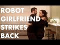 Robot Girlfriend Strikes Back || Films About Lunatics