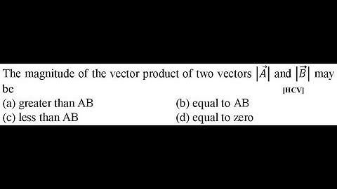 The magnitude of the vector product of two vectors 𝐴 and 𝐵 may be